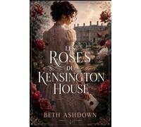 Les Roses de Kensington House: Le premier amour peut-il survivre au temps ?