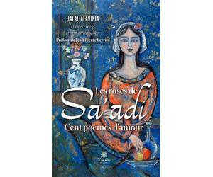 Les roses de Sa'adi Cent poèmes d'amour - Jalal Alavinia - Le Lys Bleu - broché - Poésie