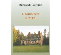 Les roses du château - Bertrand Hourcade - Books On Demand - broché - Roman