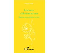 Les roses s'adossent au mur Sagesse pour quand c'est dur - Evelyne Frank - L'harmattan - broché - Essai