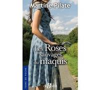 Les Roses sauvages du maquis Martine Pilate (Auteur)