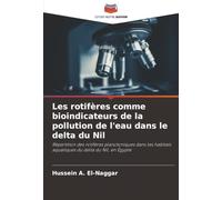 Les rotifères comme bioindicateurs de la pollution de l'eau dans le delta du Nil: Répartition des rotifères planctoniques dans les habitats aquatiques du delta du Nil, en Égypte