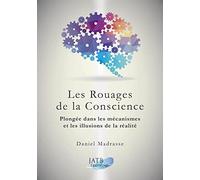 Les Rouages de la Conscience - Plongée dans les mécanismes et les illusions de la réalité