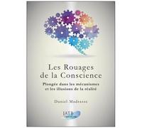Les Rouages De La Conscience - Plongée Dans Les Mécanismes Et Les Illusions De La Réalité