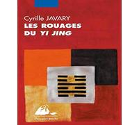 Les rouages du Yi Jing: Eléments pour une lecture raisonnable du Classique des Changements