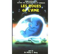Les roues de l'âme : Réincarnation - Votre vie aujourd'hui et demain