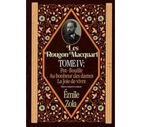 Les Rougon-Macquart TOME IV : Pot-Bouille Au bonheur des dames La Joie de vivre Édition intégral et originale