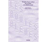 Les routes bleues - periples d'une couleur de la chine a la mediterranee - Collectif - Les Ardents Eds - broché - Beau livre