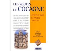 Les Routes De Cocagne - Le Siècle D'or Du Pastel, 1450-1561
