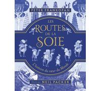 Les routes de la soie : L'histoire du coeur du monde