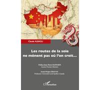 Les routes de la soie ne mènent pas où l'on croit... - Claude Albagli - L'harmattan - broché - Etude