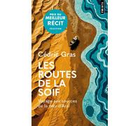 Les Routes de la soif - Cédric Gras - Points - Poche - Récit