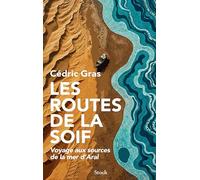 Cédric Gras – Les routes de la soif : Voyage aux sources de la mer d'Aral – Broché