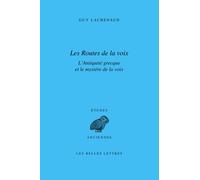 Les Routes de la voix: L'Antiquité grecque et le mystère de la voix