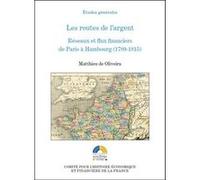 Les routes de l'argent - réseaux et flux financiers de paris à hambourg (1789-18 Matthieu de Oliveira (Auteur)