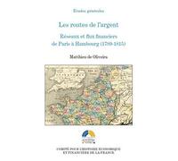 Les Routes de l'argent. réseaux et fluxfinanciers de Paris à Hambourg (1789-1815)