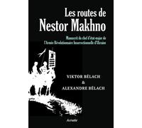 Les routes de Nestor Makhno Manuscrit du chef d'état-major de l'Armée Révolutionnaire Insurrectionnelle d'Ukraine (makhnoviste). - Viktor Fédorovitch Bélach - Acratie - broché - Essai