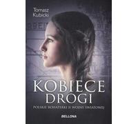 Les routes des femmes. Les héroïnes polonaises de la Seconde Guerre mondiale - Tomasz Kubicki (Literatur, Geschichte auf Polnisch)