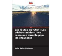 Les routes du futur: Les déchets miniers, une ressource durable pour les chaussées