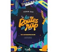 Les routes du rap - Une cartographie du son Yerim Sar (Auteur), Florian Schneider (Illustration)