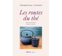 Les routes du thé - Christophe Goarant-Corrêa-de-Sá - Infimes Editions - relié - Monographie