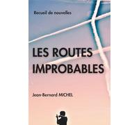Les Routes Improbables: Histoires courtes d'aviateur, états d'âmes, tragédies, humour, nouvelles insolites, rencontres inattendues, émotions, amour.