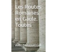 Les Routes Romaines en Gaule. Toutes