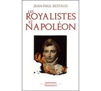 Les Royalistes et Napoléon Jean-Paul Bertaud (Auteur)
