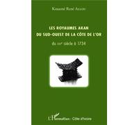 Les royaumes akan du sud-ouest de la Côte de l'or Du XVIe siècle à 1734 - Kouamé René Allou - L'harmattan - broché - Essai