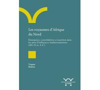 Les royaumes d'Afrique du nord Émergence, consolidation et insertion dans les aires d'influences méditerranéennes (203-33 av . J.-C.) - Virginie Bridoux - Ecole Francaise De Rome - broché - Essai