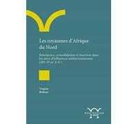 Les royaumes d'Afrique du nord: Émergence, consolidation et insertion dans les aires d'influences méditerranéennes (203-33 av . J.-C.)
