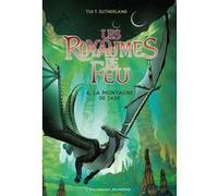 Tui T. Sutherland – Les Royaumes de Feu, Tome 6 : La Montagne de Jade – Gallimard