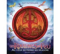 Les Royaumes de Feu - Au coeur du monde des dragons Tui T. Sutherland (Auteur), Vanessa Rubio (Traduction), Joy Ang (Illustration)