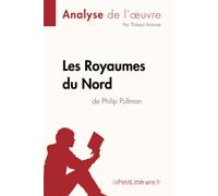 Les Royaumes du Nord de Philip Pullman (Analyse de l'oeuvre): Analyse complète et résumé détaillé de l'oeuvre