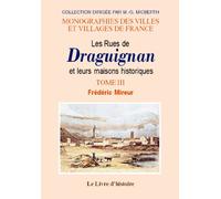 Les rues de Draguignan et leurs maisons historiques: Tome III