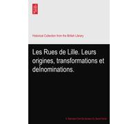 Les Rues de Lille. Leurs origines, transformations et deÌnominations.