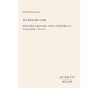 Les Rues de Paris: Biographies, portraits, récits et légendes. En deux parties, Tome 2
