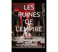 LES RUINES DE L'EMPIRE: CHRONIQUE D'UN POUVOIR QUI DEVORE SA PROPRE JUSTICE