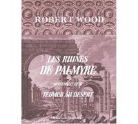Les ruines de Palmyre, autrement dite Tedmor au désert
