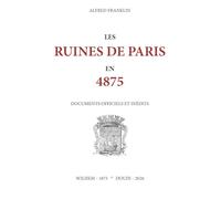 Les ruines de Paris en 4875. Documents officiels et inédits