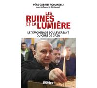 Les ruines et la lumière: Le témoignage bouleversant du curé de Gaza