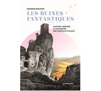 Les ruines fantastiques Histoire imaginaire des châteaux forts d’Alsace - Georges Bischoff - La Nuee Bleue - broché - Essai