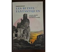 Les Ruines Fantastiques - Histoire, Mémoire Et Imaginaire Des Châteaux D'alsace