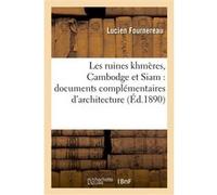 Les ruines khmères, Cambodge et Siam : documents complémentaires d'architecture Lucien Fournereau (Auteur)