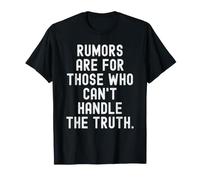 Les rumeurs sont pour Ceux Qui ne Peuvent Pas gérer la vérité Bold T-Shirt