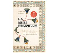 Les Runes Phéniciennes - Significations Divinatoires Et Usages Magiques D'un Alphabet Millénaire