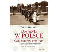 Les Russes en Pologne. Le temps des partitions 1795-1915