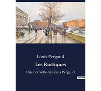 Les Rustiques: Une nouvelle de Louis Pergaud