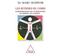 Les Rythmes du corps: Chronobiologie de l'alimentation, du sommeil, de la santé...