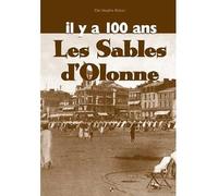 Les sables-d'olonne digest il y a 100 ans - Christophe Belser - Patrimoines Medias - cartonné - Beau livre